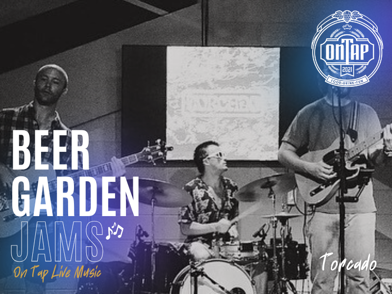 TORCADO | BEER GARDEN JAMS: ON TAP LIVE MUSIC (AUGUST)