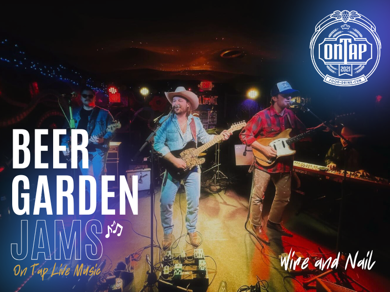 WIRE AND NAIL | BEER GARDEN JAMS: ON TAP LIVE MUSIC